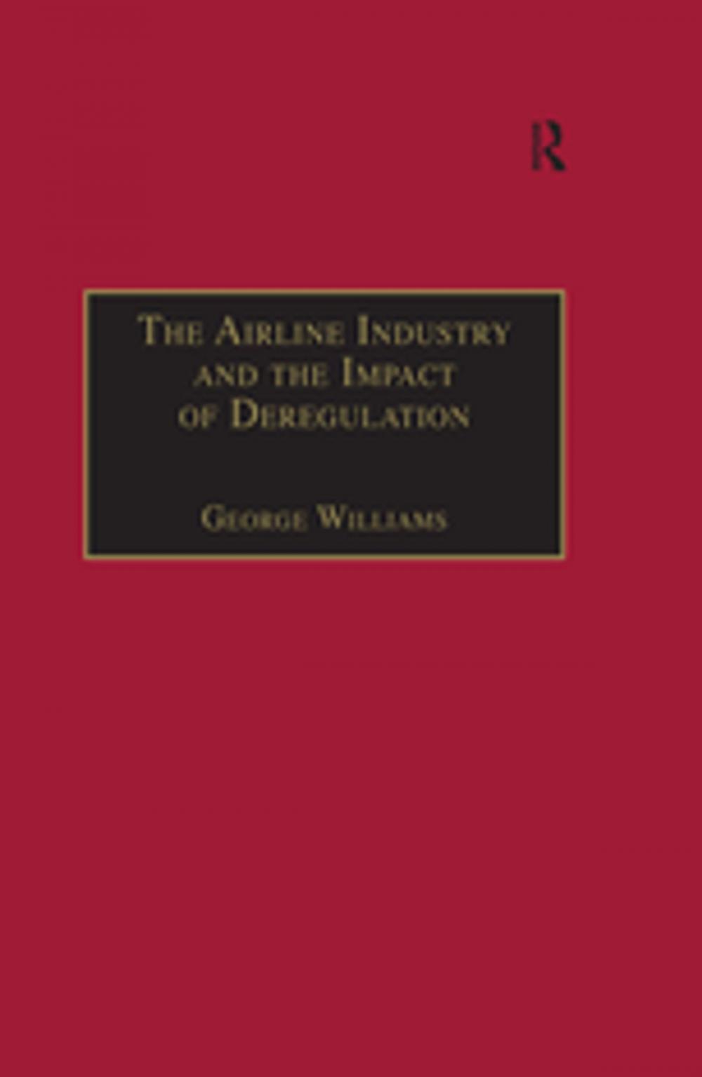 Big bigCover of The Airline Industry and the Impact of Deregulation