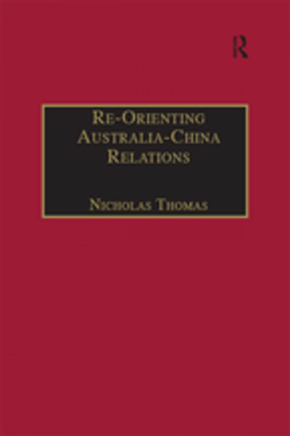 Big bigCover of Re-Orienting Australia-China Relations