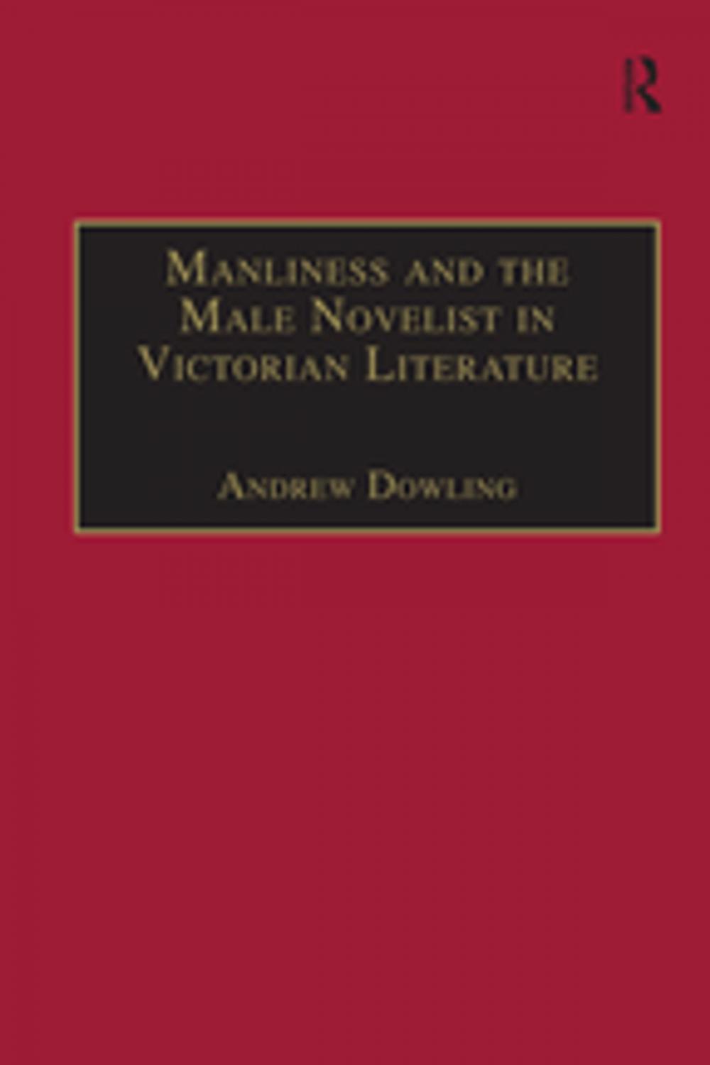 Big bigCover of Manliness and the Male Novelist in Victorian Literature