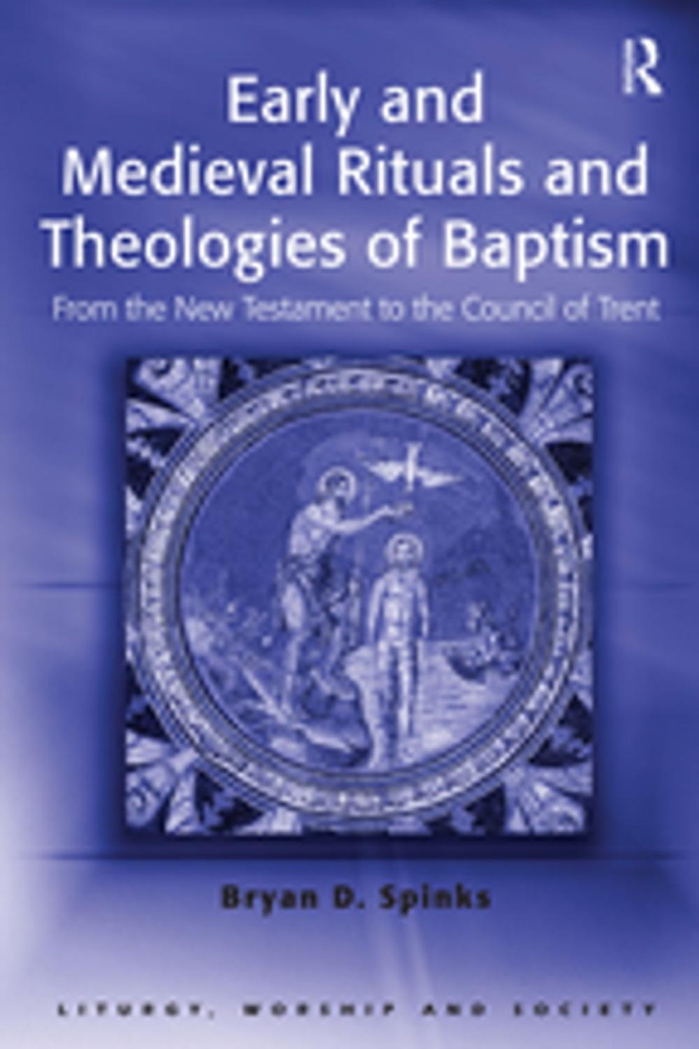 Big bigCover of Early and Medieval Rituals and Theologies of Baptism