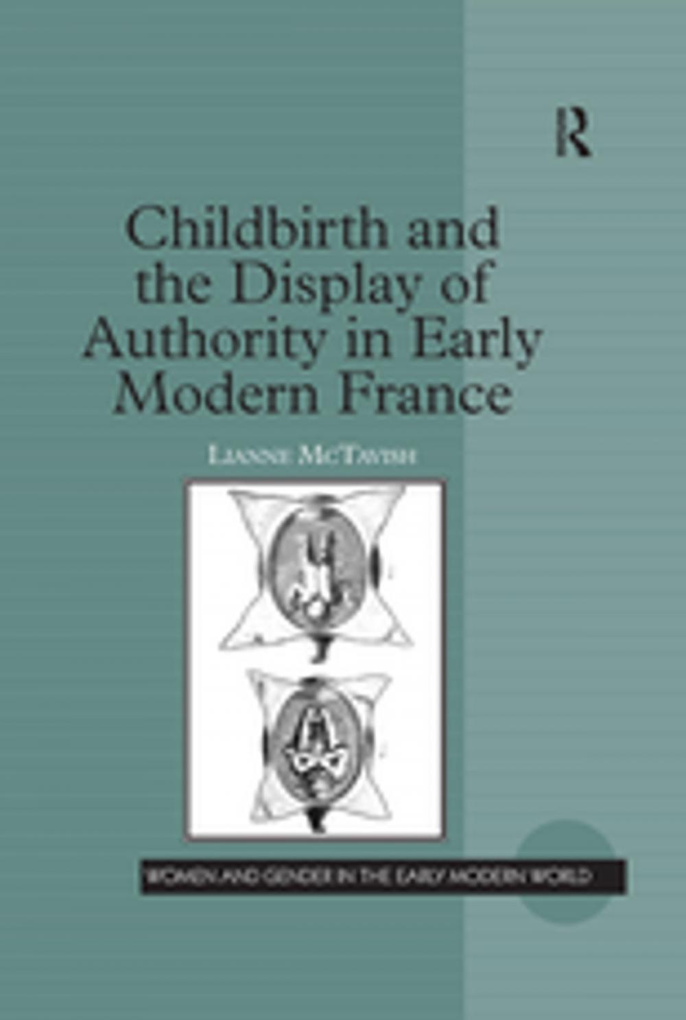 Big bigCover of Childbirth and the Display of Authority in Early Modern France