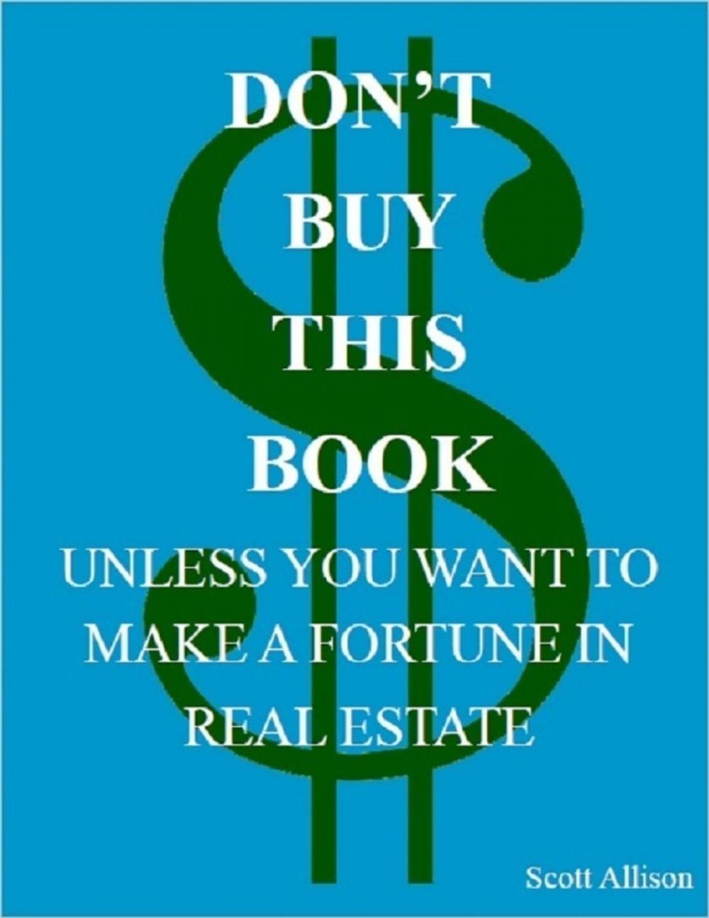 Big bigCover of Don't Buy This Book Unless You Want to Make a Fortune In Real Estate