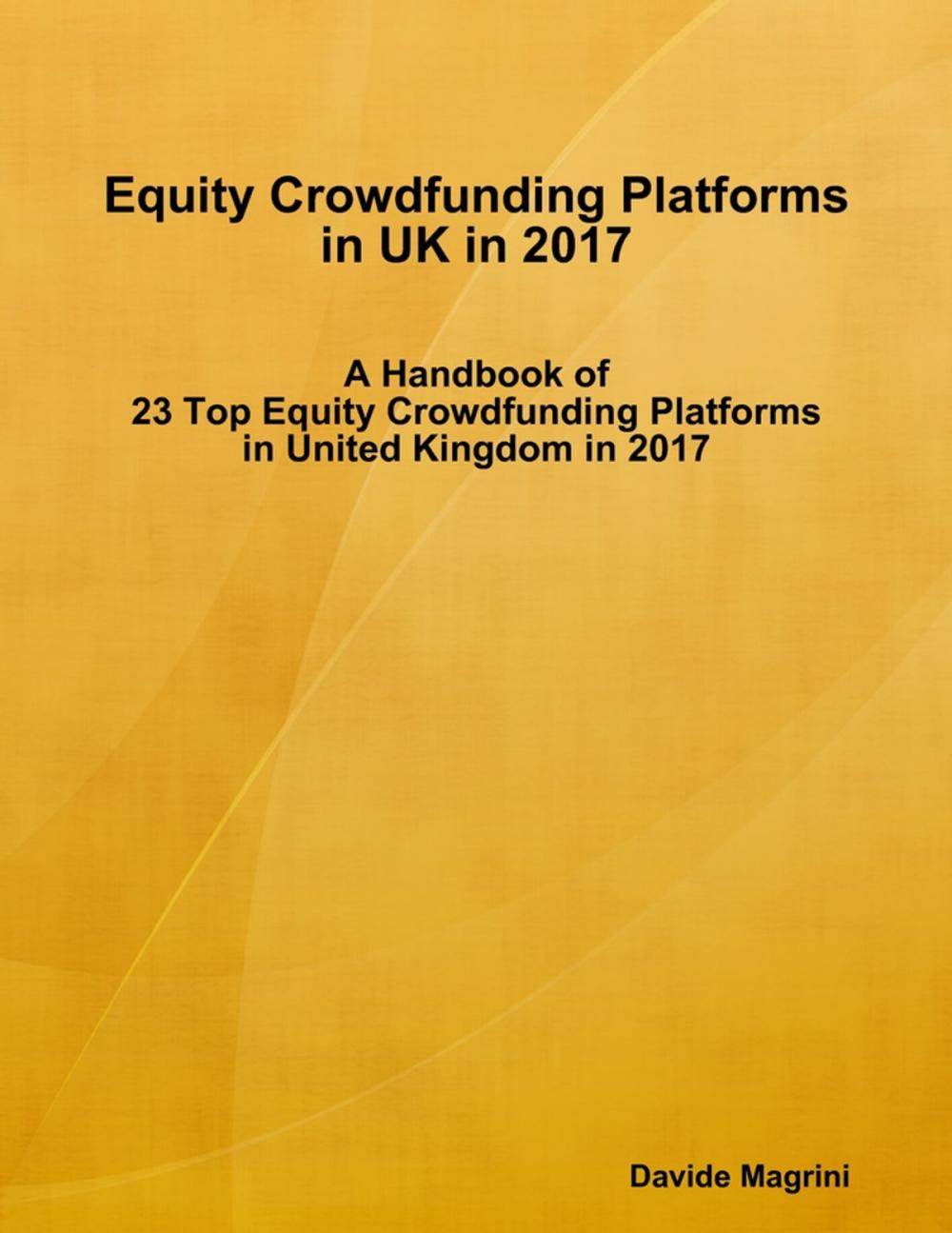 Big bigCover of Equity Crowdfunding Platforms In United Kingdom In 2017 - A Handbook of 23 Top Equity Crowdfunding Platforms In United Kingdom In 2017