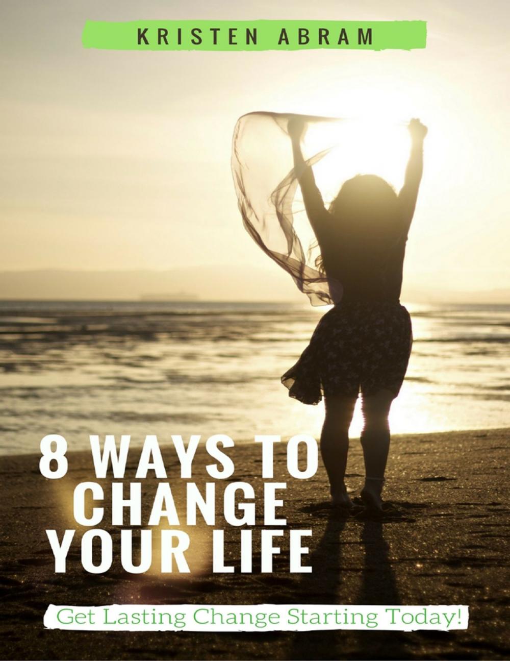 Big bigCover of 8 Ways to Change Your Life: Get Lasting Change Starting Today