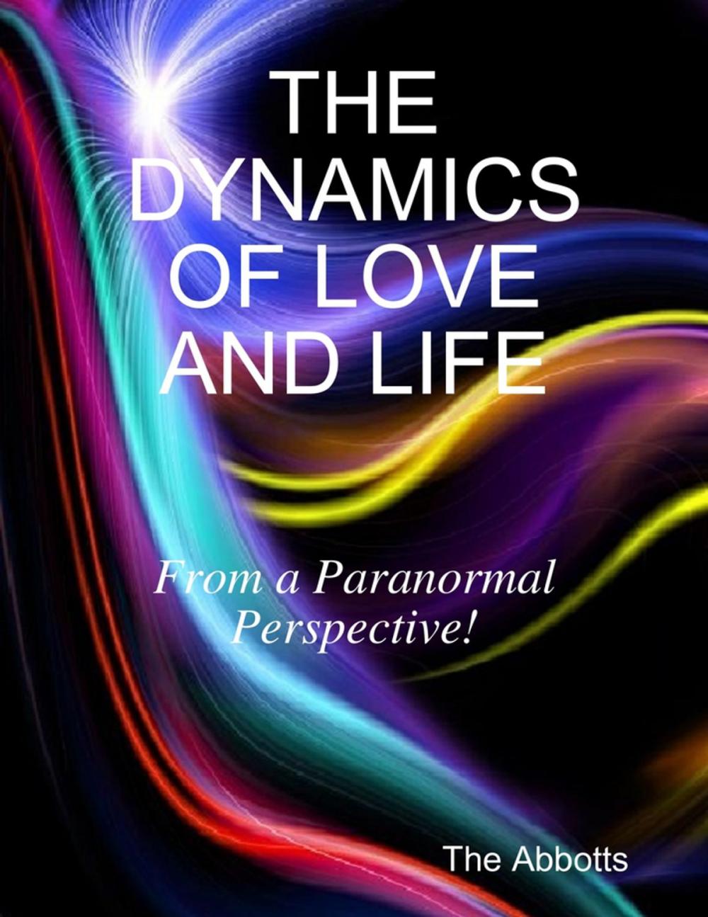 Big bigCover of The Dynamics of Love and Life - From a Paranormal Perspective!