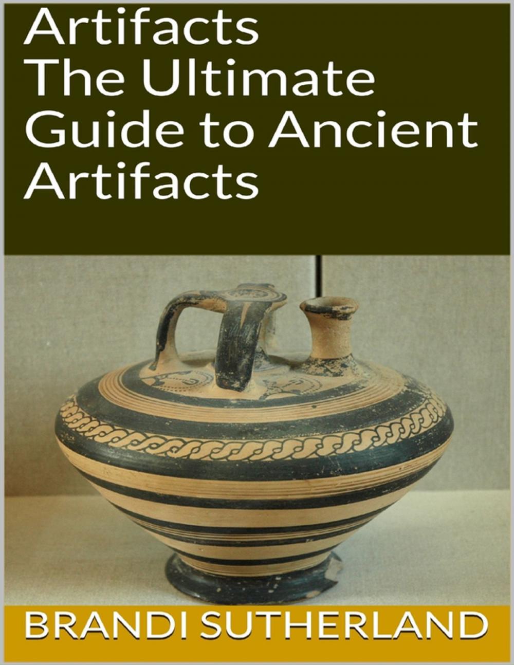 Big bigCover of Artifacts: The Ultimate Guide to Ancient Artifacts