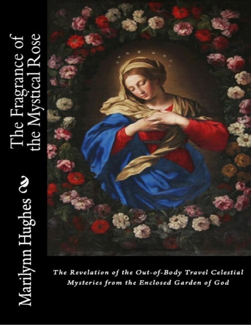 Big bigCover of The Fragrance of the Mystical Rose: The Revelation of the Out-of-body Travel Celestial Mysteries from the Enclosed Garden of God