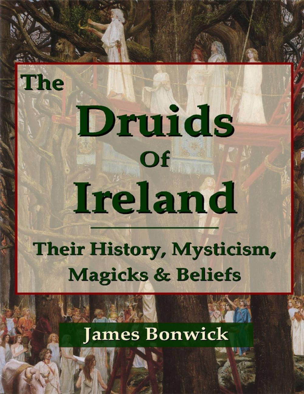 Big bigCover of The Druids of Ireland Their History, Mysticism, Magicks and Beliefs