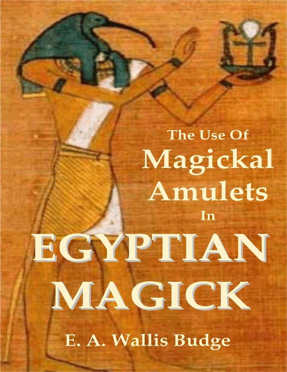 Big bigCover of The Use of Magickal Amulets In Egyptian Magick