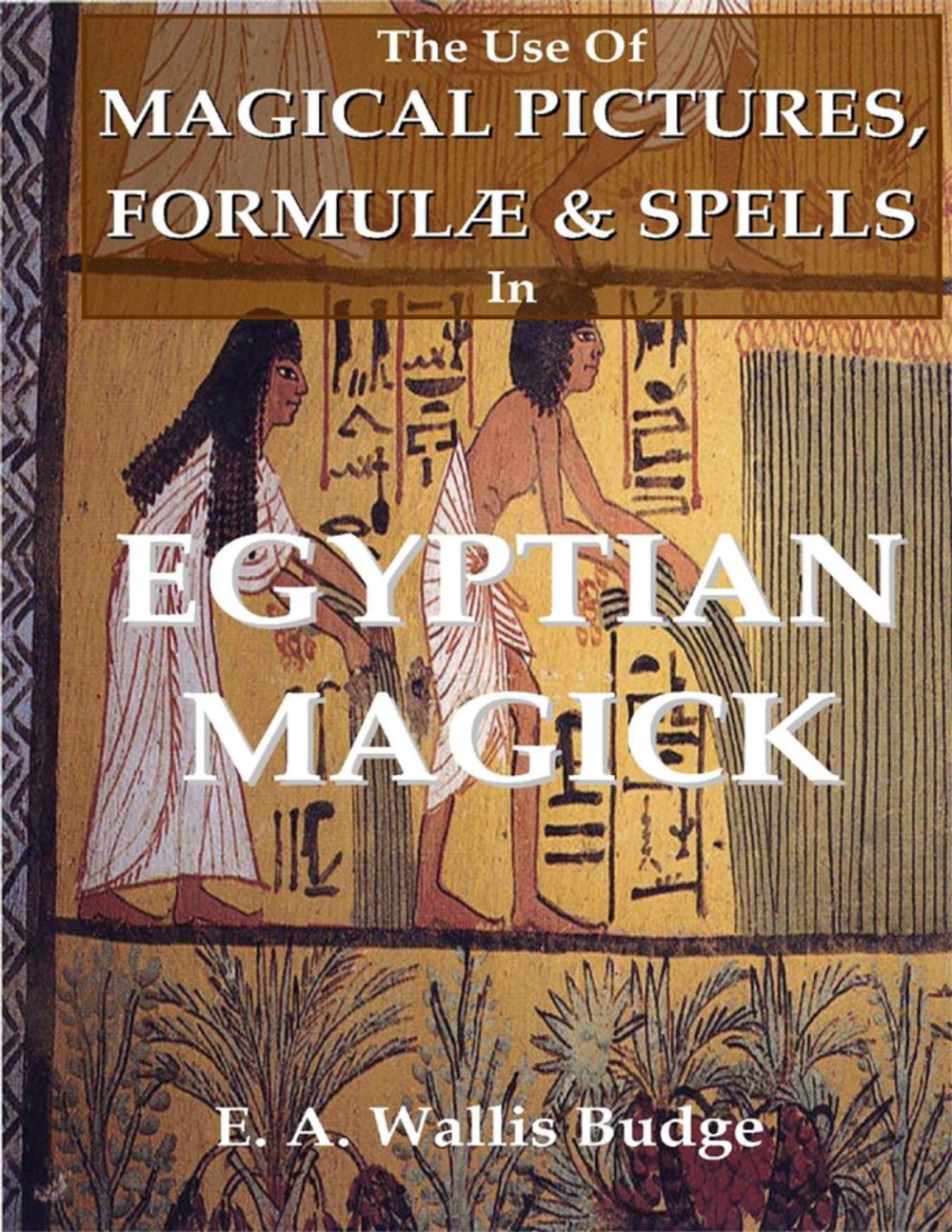 Big bigCover of The Use of Magical Pictures, Formulæ & Spells In Egyptian Magick