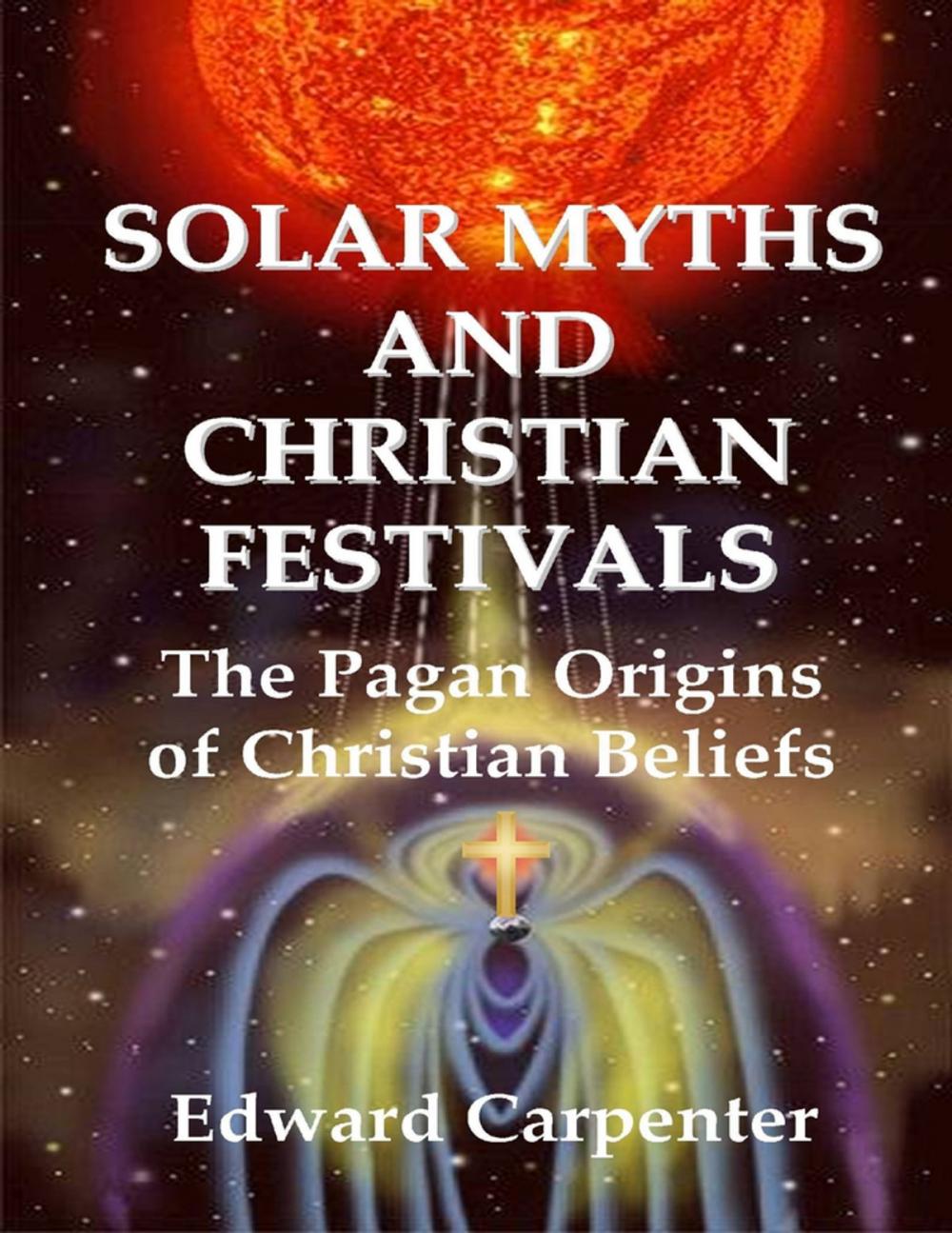 Big bigCover of Solar Myths and Christian Festivals: The Pagan Origins of Christian Beliefs