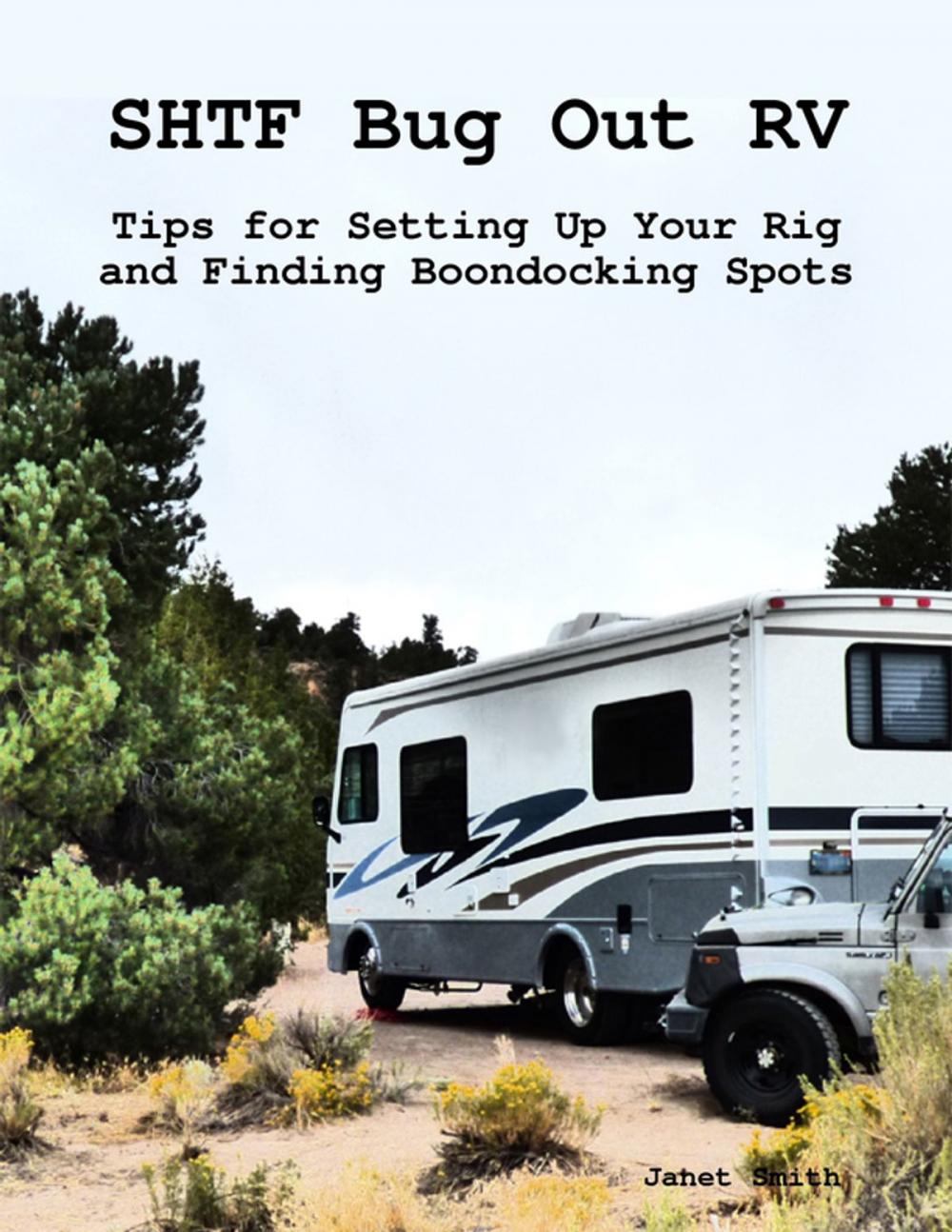 Big bigCover of Shtf Bug Out Rv: Tips for Setting Up Your Rig and Finding Boondocking Spots