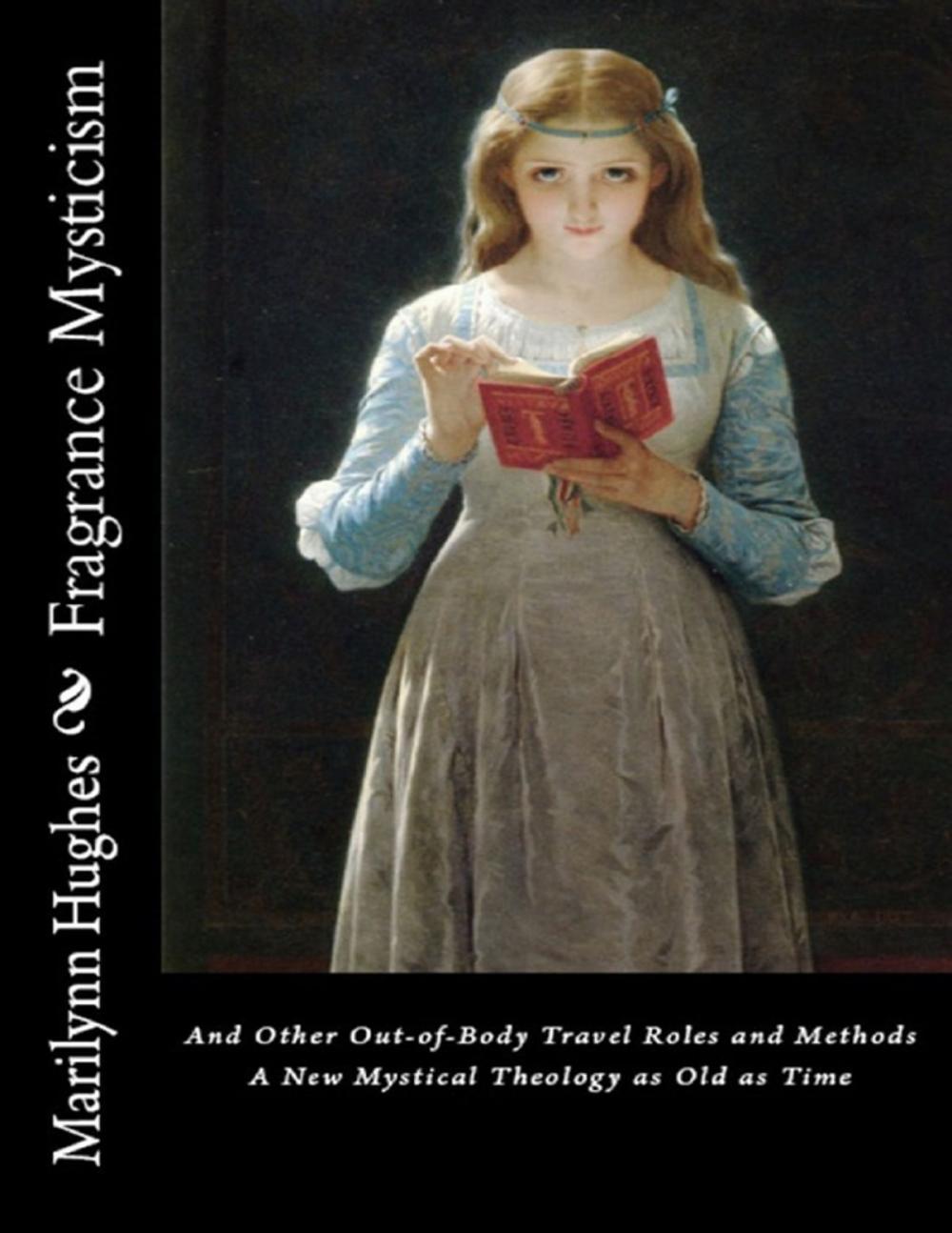 Big bigCover of Fragrance Mysticism: Out-of-Body Travel Roles and Methods - A New Mystical Theology as Old as Time