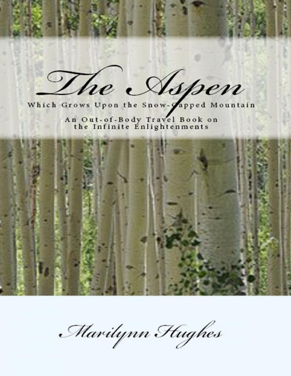 Big bigCover of The Aspen: Which Grows Upon the Snow Capped Mountain - An Out-of-body Travel Book on the Infinite Enlightenments