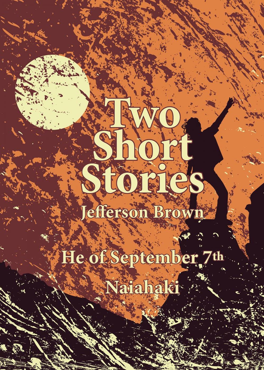 Big bigCover of Two Short Stories: He of September 7th and Naiahaki