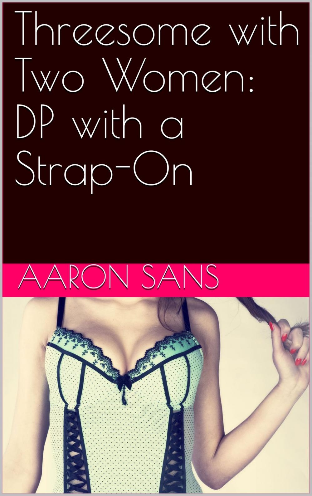 Big bigCover of Threesome with Two Women: DP with a Strap-On