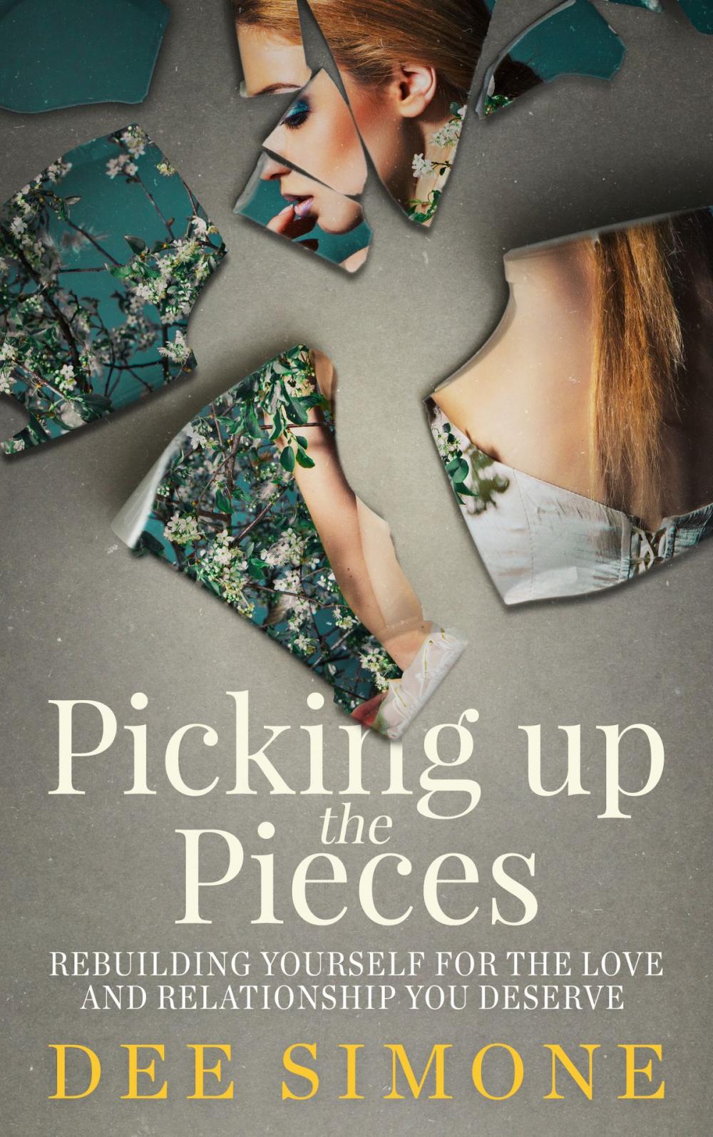 Big bigCover of Picking Up The Pieces: Rebuilding Yourself For The Love And Relationship You Deserve