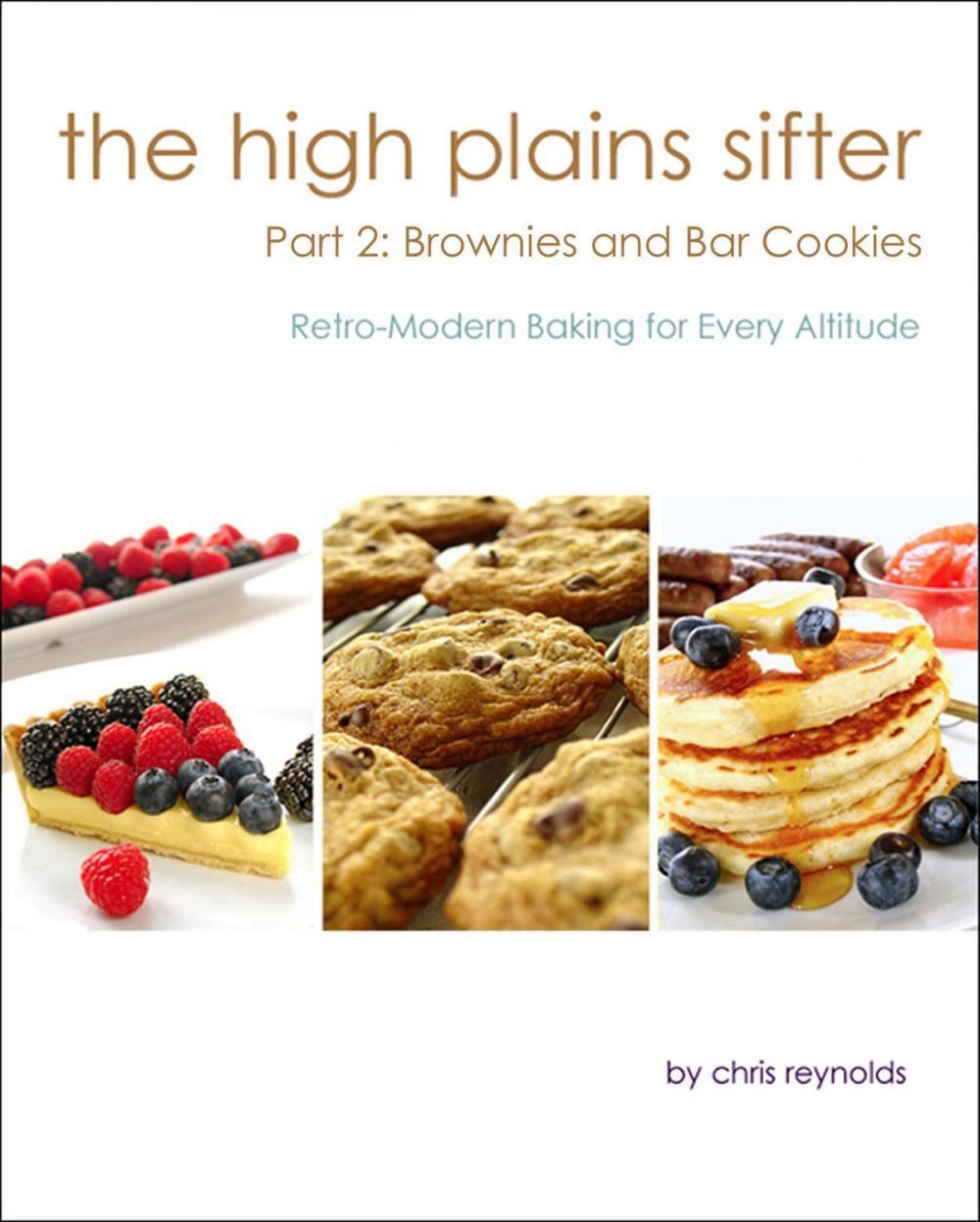 Big bigCover of The High Plains Sifter: Retro-Modern Baking for Every Altitude (Part 2: Brownies and Bar Cookies)