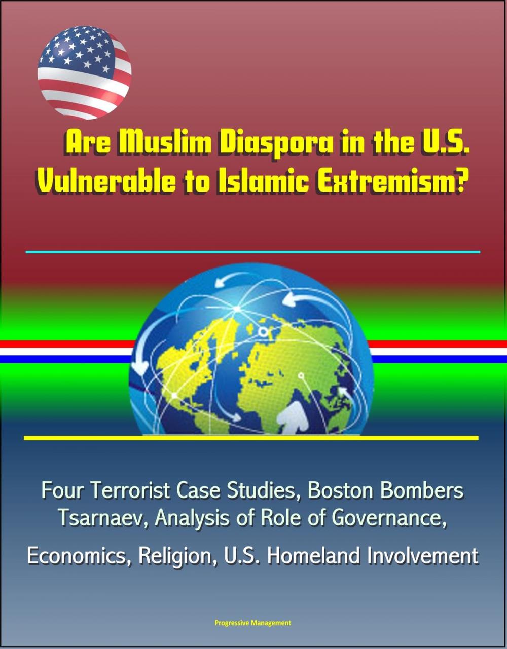 Big bigCover of Are Muslim Diaspora in the U.S. Vulnerable to Islamic Extremism? Four Terrorist Case Studies, Boston Bombers Tsarnaev, Analysis of Role of Governance, Economics, Religion, U.S. Homeland Involvement