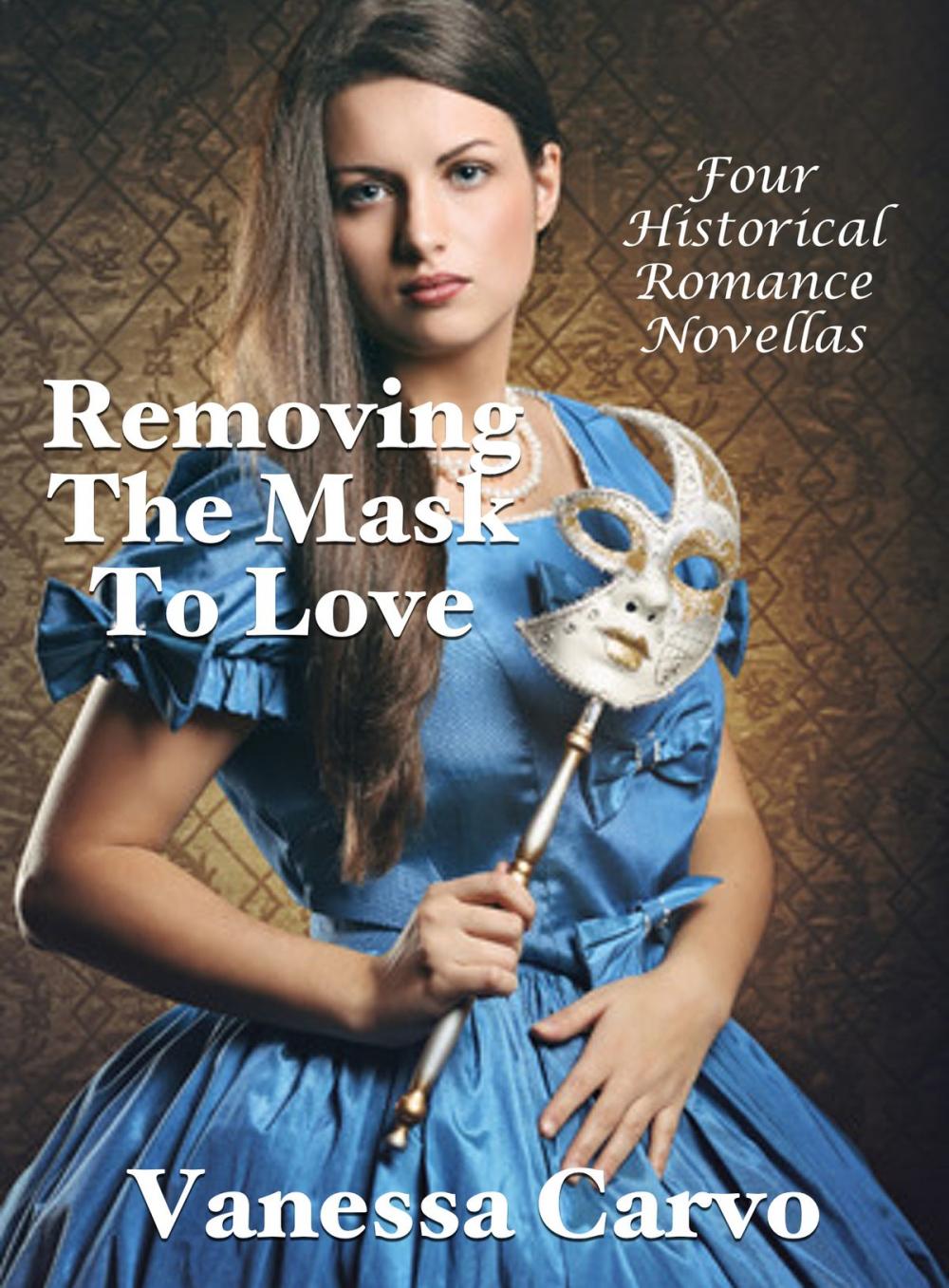 Big bigCover of Removing The Mask To Love: Four Historical Romance Novellas