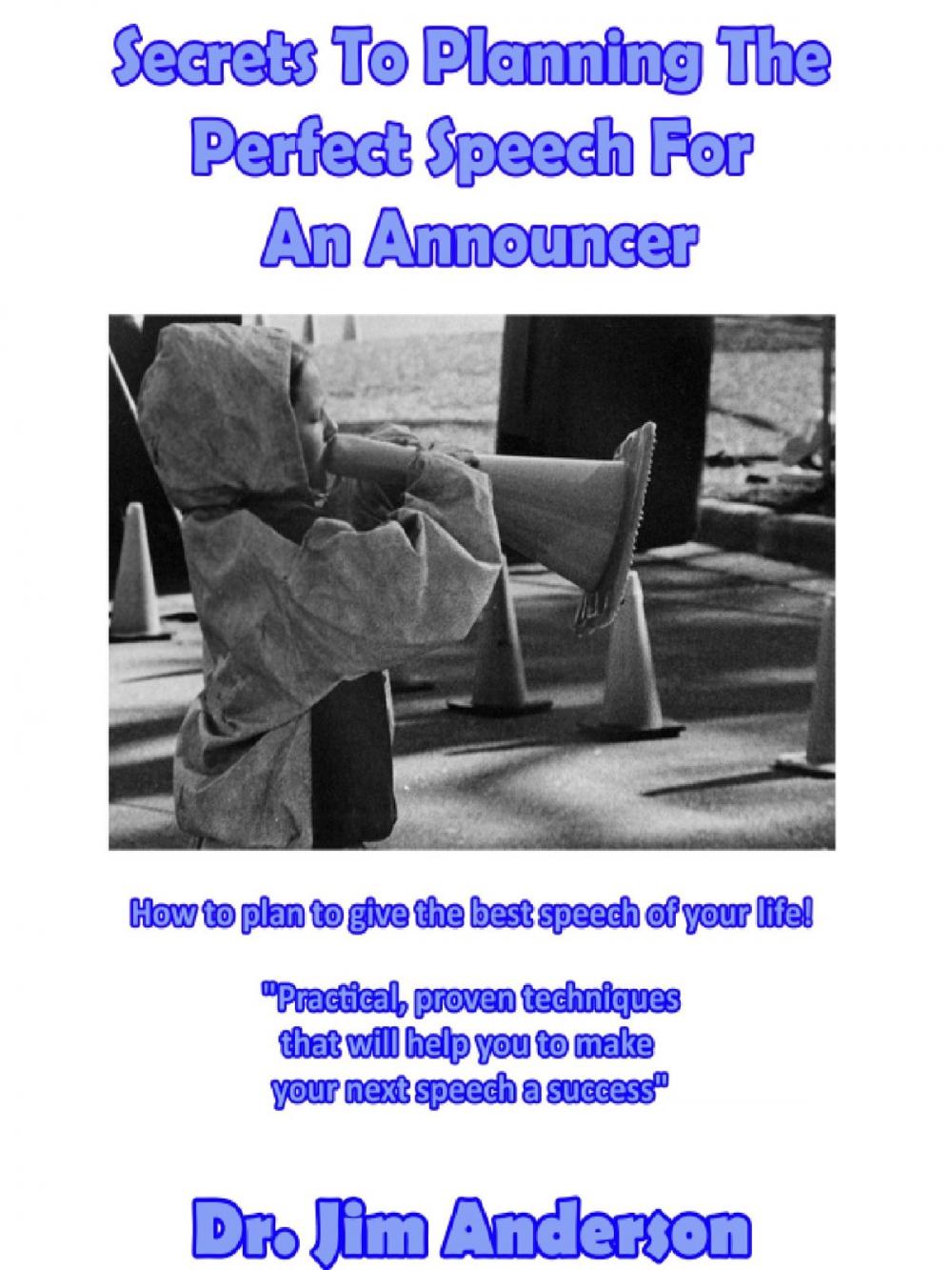 Big bigCover of Secrets To Planning The Perfect Speech For An Announcer: How To Plan To Give The Best Speech Of Your Life!