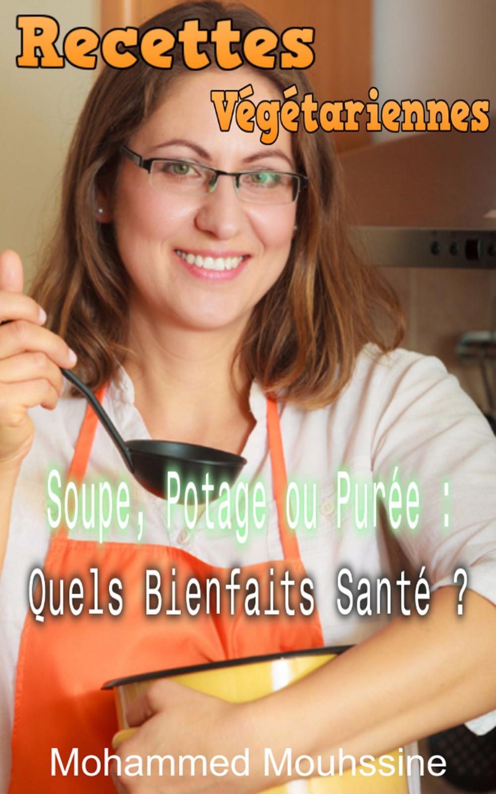 Big bigCover of Recettes Végétariennes: Soupe, Potage ou Purée : Quels Bienfaits Santé ?