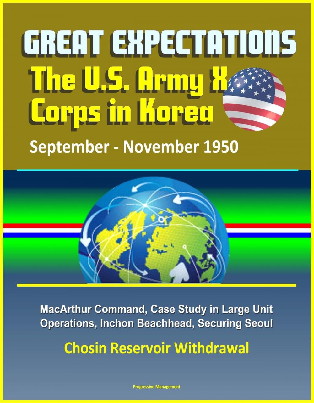 Big bigCover of Great Expectations: The U.S. Army X Corps in Korea, September - November 1950, MacArthur Command, Case Study in Large Unit Operations, Inchon Beachhead, Securing Seoul, Chosin Reservoir Withdrawal