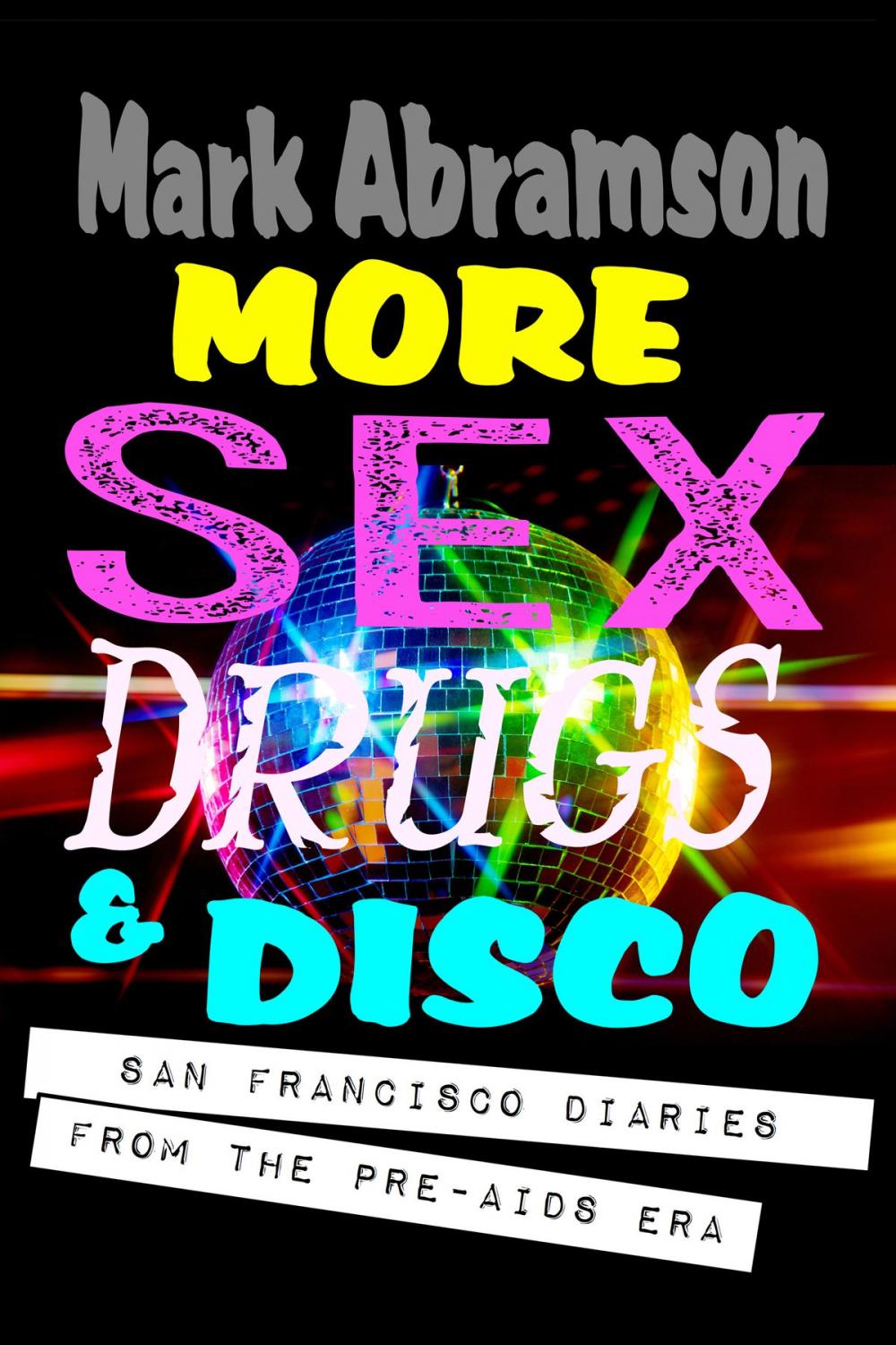 Big bigCover of More Sex, Drugs & Disco: San Francisco Diaries from the Pre-AIDS Era