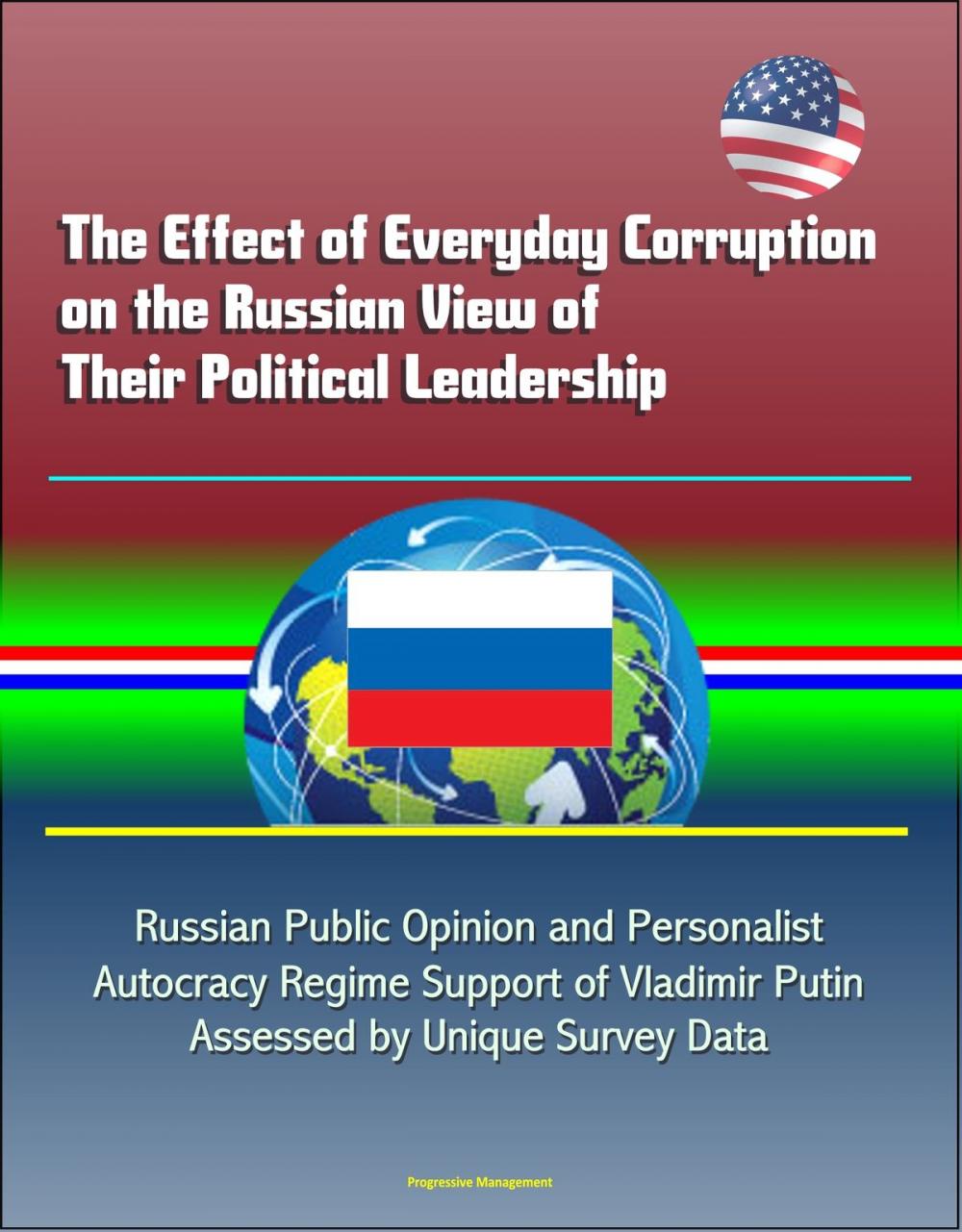 Big bigCover of The Effect of Everyday Corruption on the Russian View of Their Political Leadership: Russian Public Opinion and Personalist Autocracy Regime Support of Vladimir Putin Assessed by Unique Survey Data