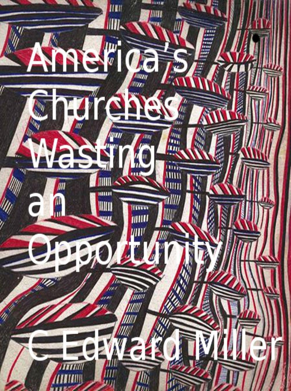 Big bigCover of America's Churches Wasting an Opportunity