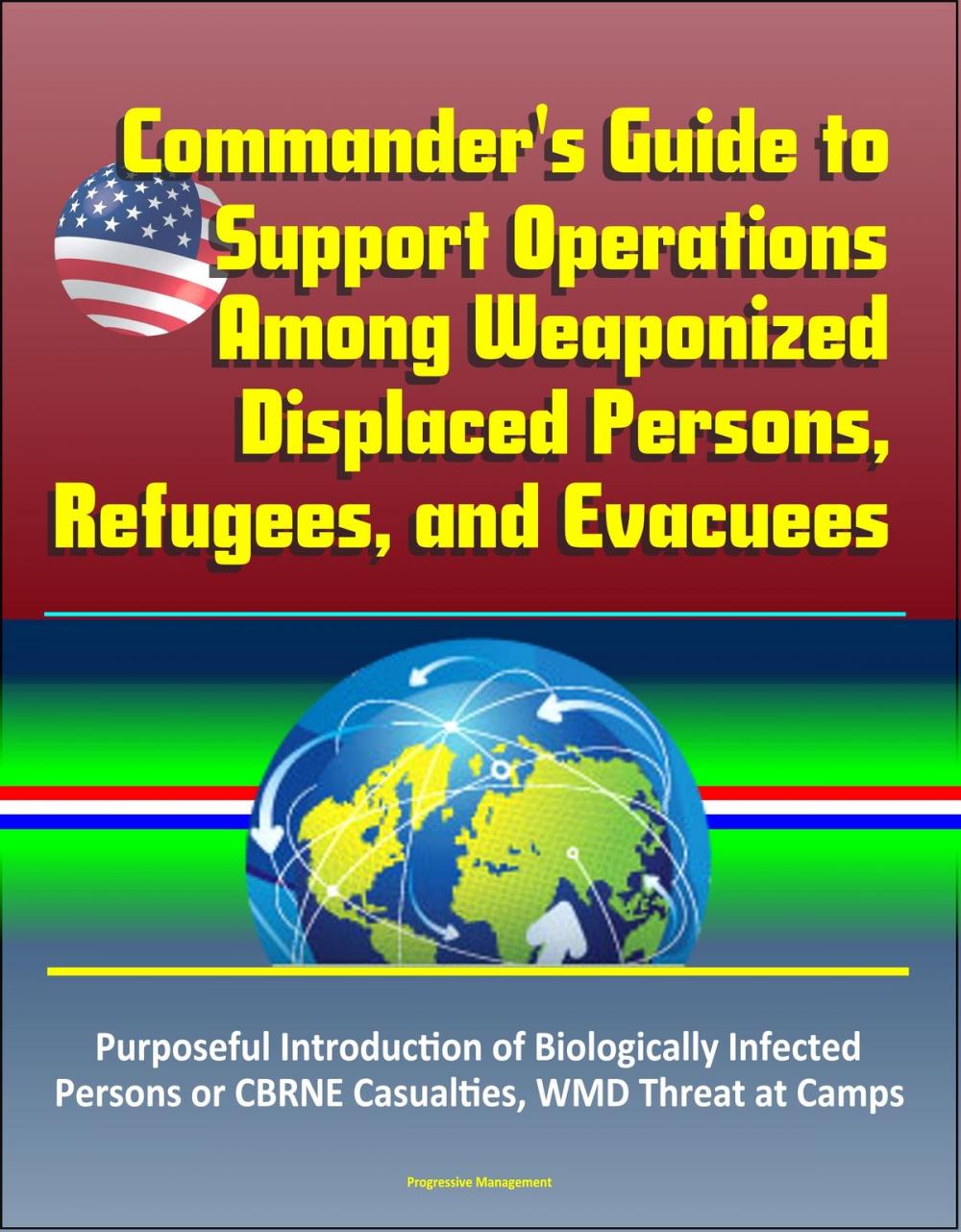 Big bigCover of Commander's Guide to Support Operations Among Weaponized Displaced Persons, Refugees, and Evacuees, Purposeful Introduction of Biologically Infected Persons or CBRNE Casualties, WMD Threat at Camps