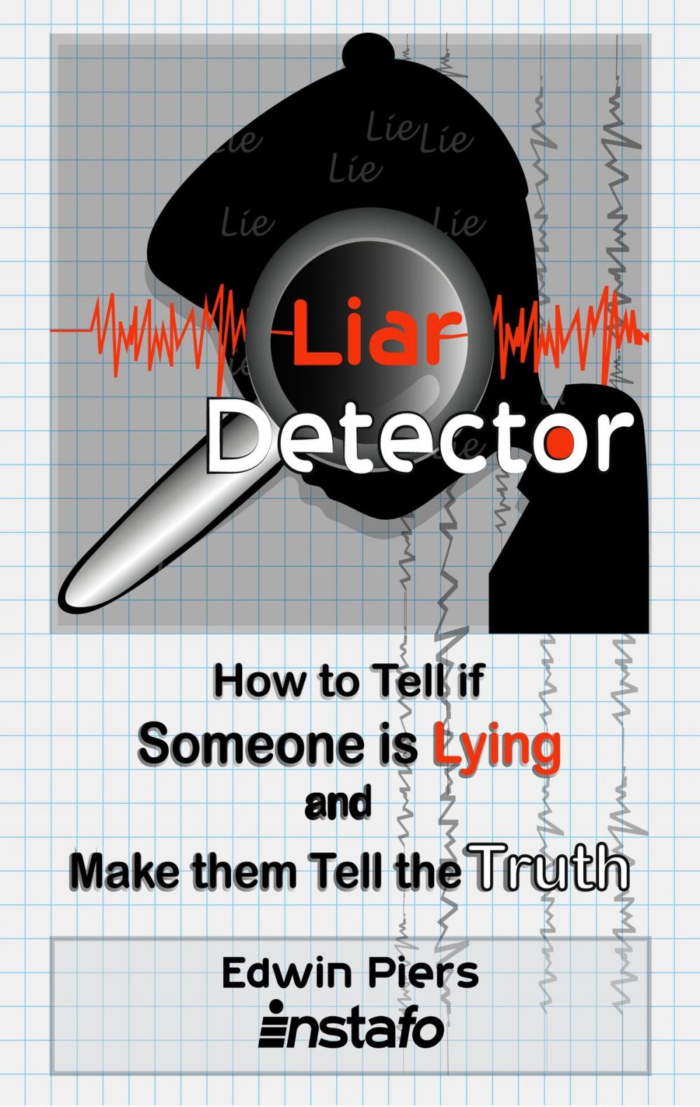 Big bigCover of Liar Detector: How to Tell if Someone is Lying and Make them Tell the Truth