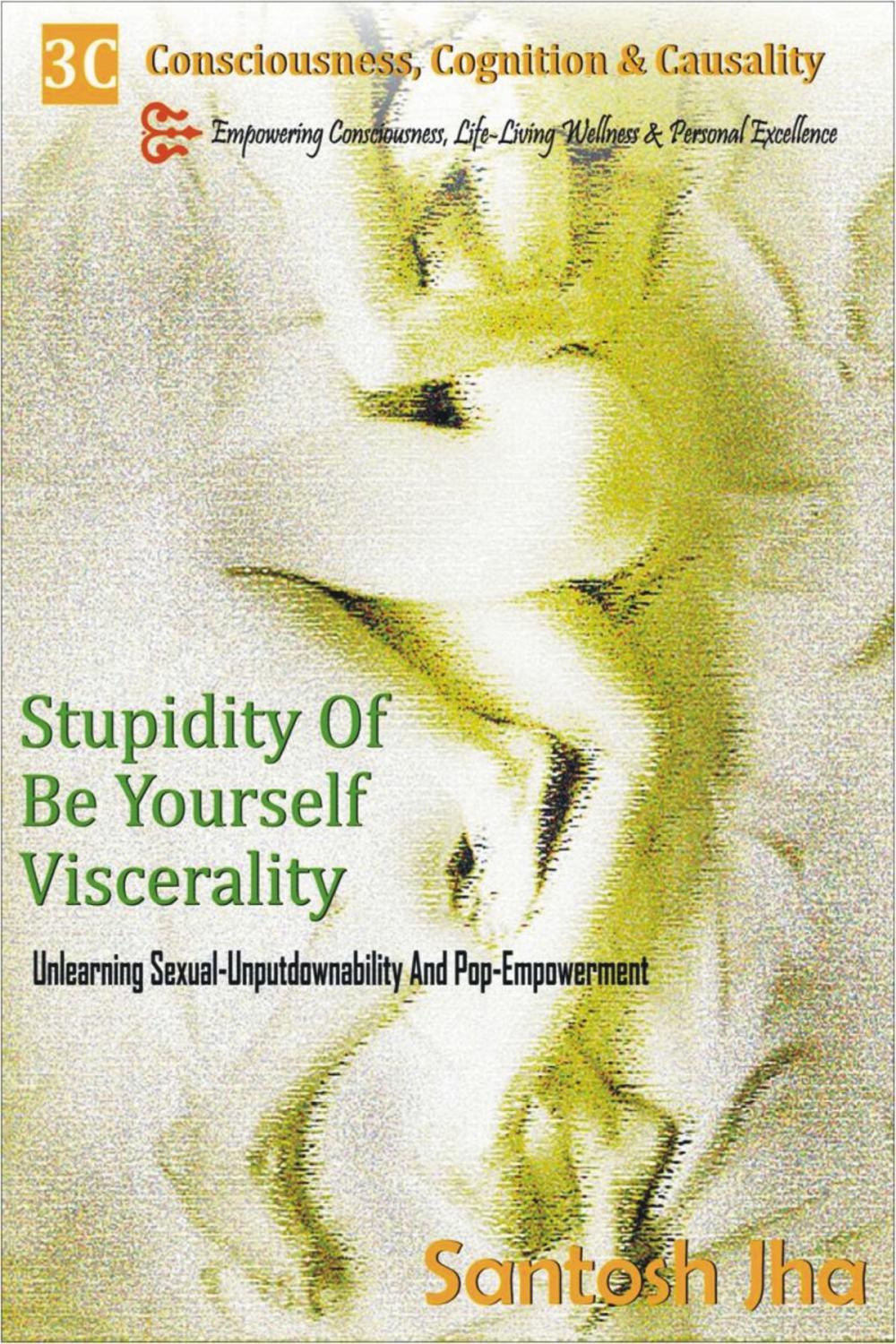 Big bigCover of Stupidity Of Be Yourself Viscerality: Unlearning Sexual Unputdownability And Pop Empowerment