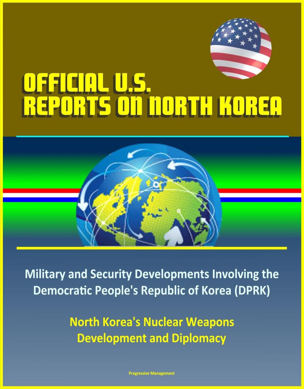 Big bigCover of Official U.S. Reports on North Korea: Military and Security Developments Involving the Democratic People's Republic of Korea (DPRK), North Korea's Nuclear Weapons Development and Diplomacy