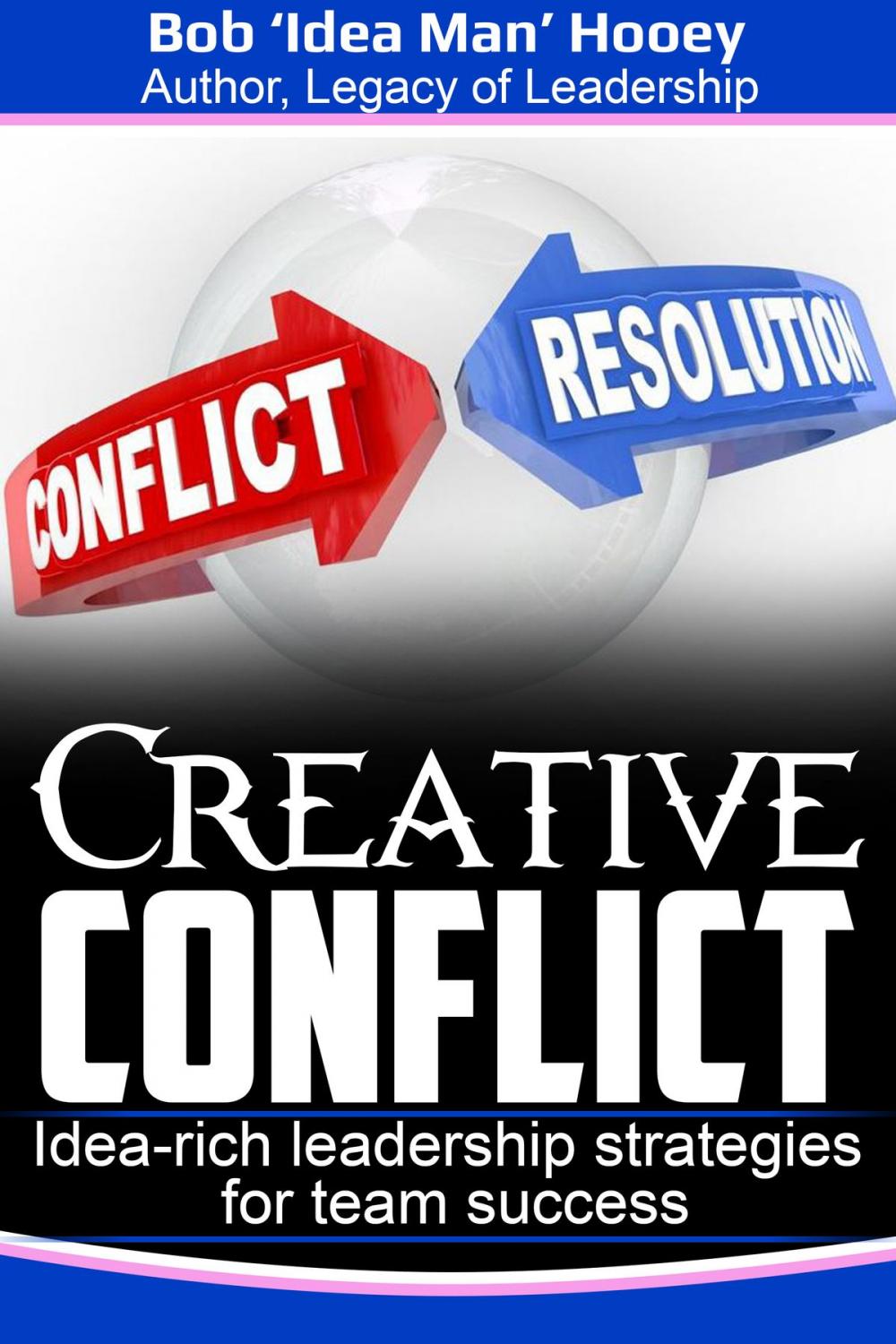 Big bigCover of Creative Conflict: Idea-rich Leadership Strategies for Team Success