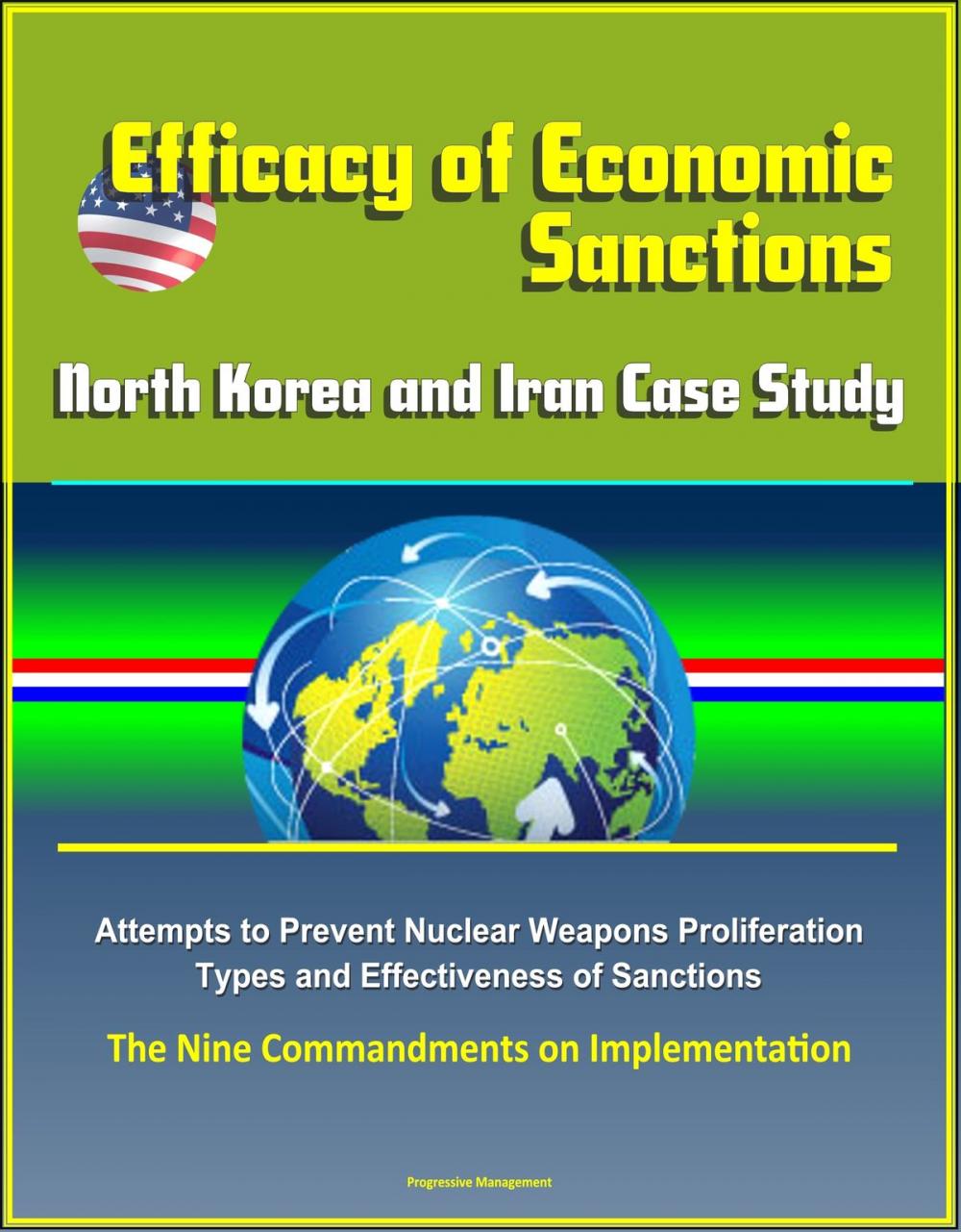 Big bigCover of Efficacy of Economic Sanctions: North Korea and Iran Case Study - Attempts to Prevent Nuclear Weapons Proliferation, Types and Effectiveness of Sanctions, The Nine Commandments on Implementation