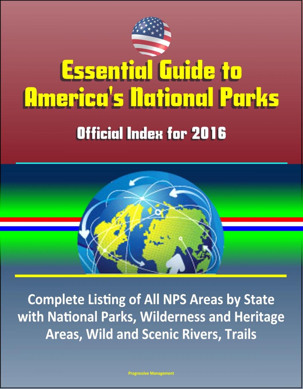 Big bigCover of Essential Guide to America's National Parks: Official Index for 2016, Complete Listing of All NPS Areas by State, with National Parks, Wilderness and Heritage Areas, Wild and Scenic Rivers, Trails