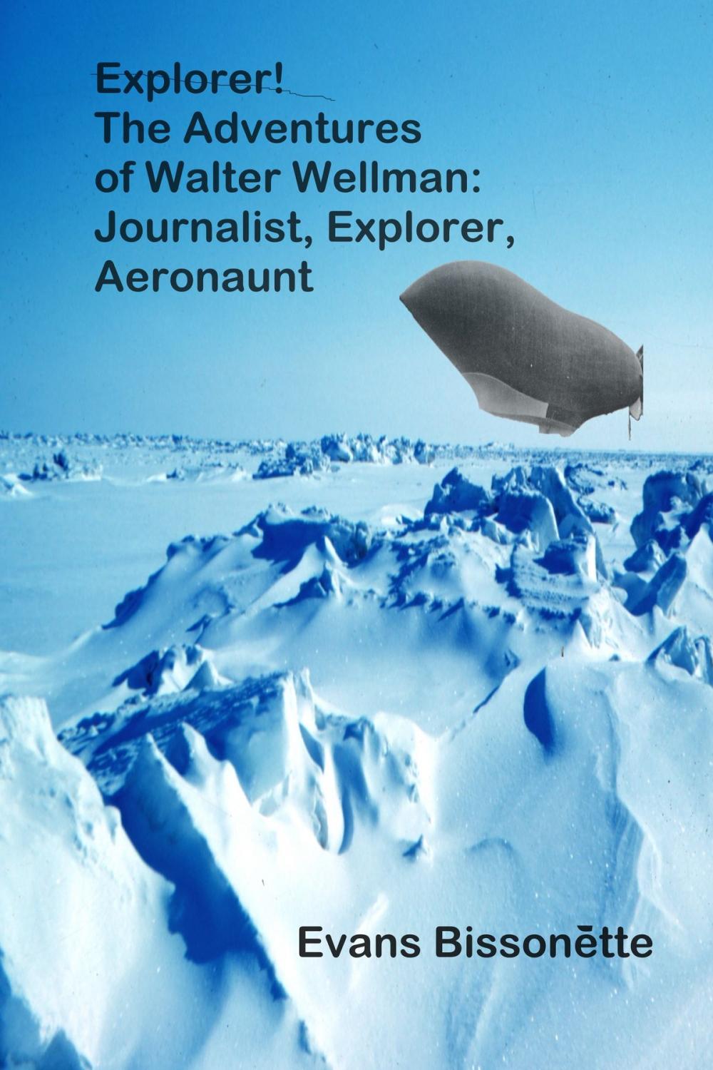 Big bigCover of Explorer! The Adventures of Walter Wellman, Journalist, Explorer, Aeronaut