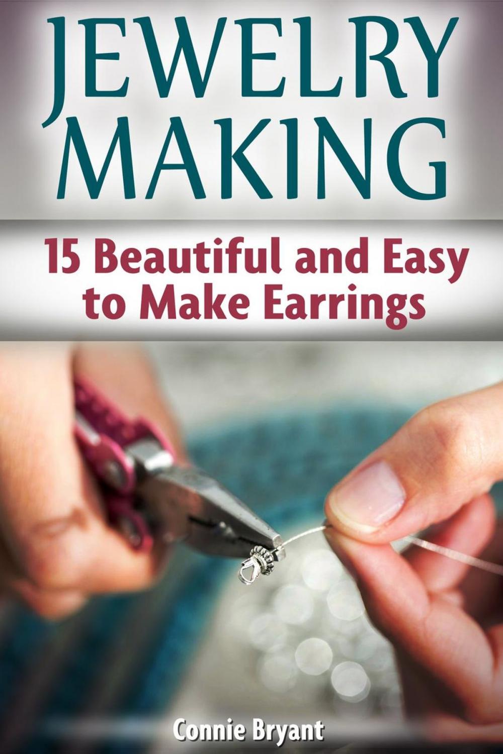 Big bigCover of Jewelry Making: 15 Beautiful and Easy to Make Earrings