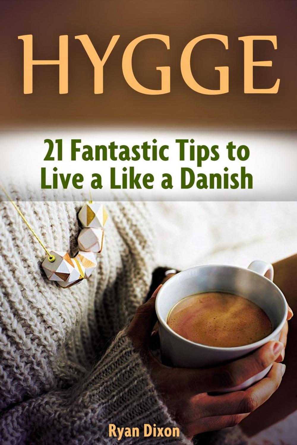 Big bigCover of Hygge: 21 Fantastic Tips to Live a Like a Danish