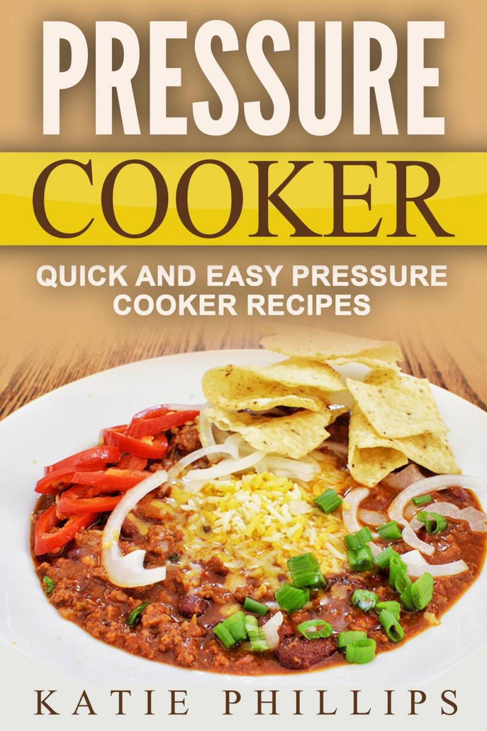 Big bigCover of Pressure Cooker: Quick And Easy Pressure Cooker Recipes