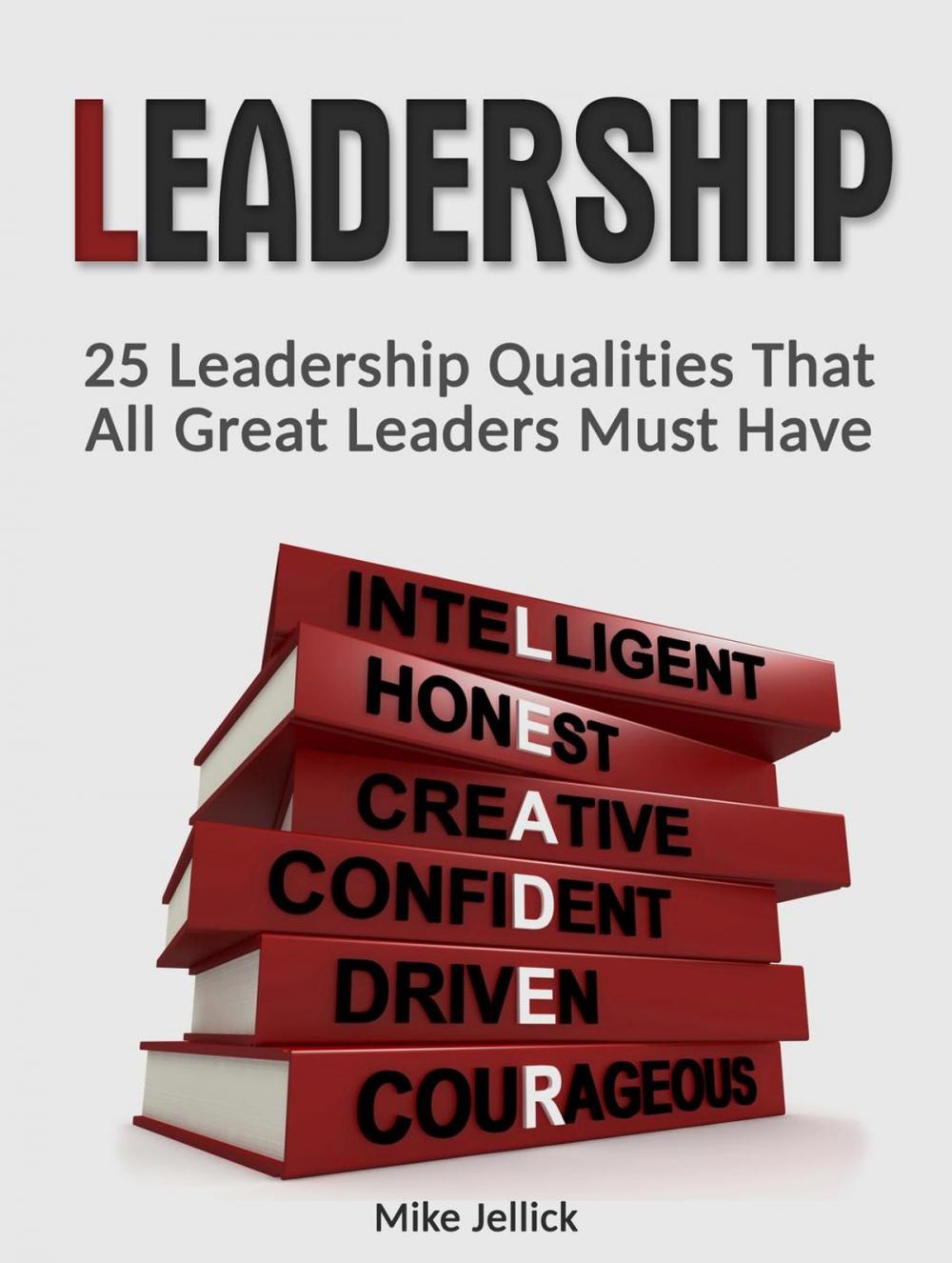 Big bigCover of Leadership: 25 Leadership Qualities That All Great Leaders Must Have