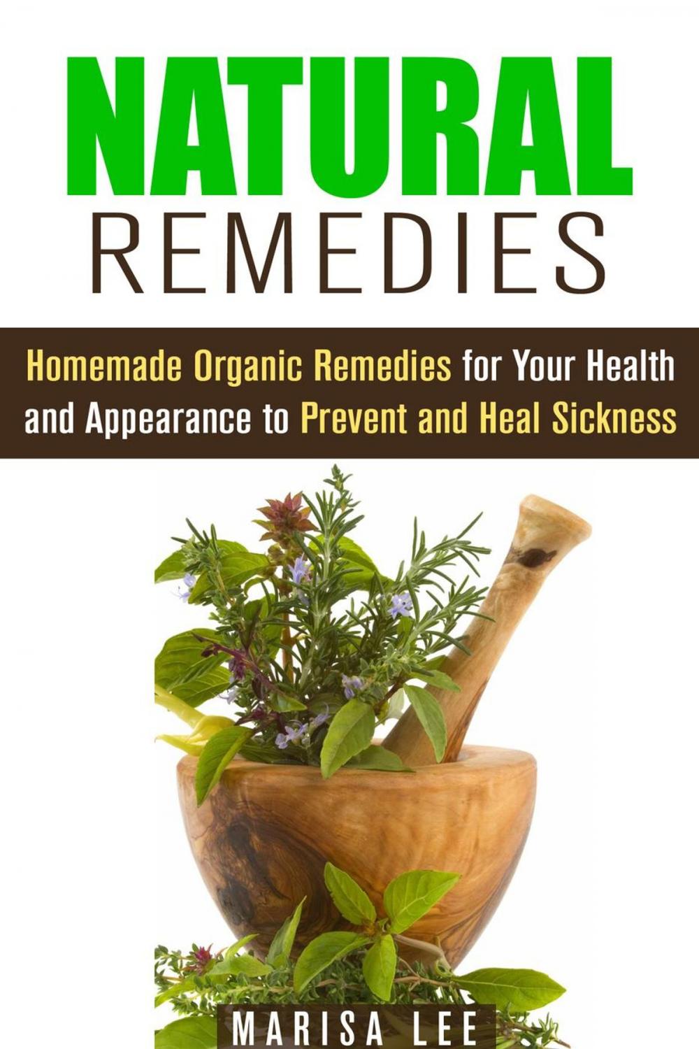 Big bigCover of Natural Remedies: Homemade Organic Remedies for Your Health and Appearance to Prevent and Heal Sickness