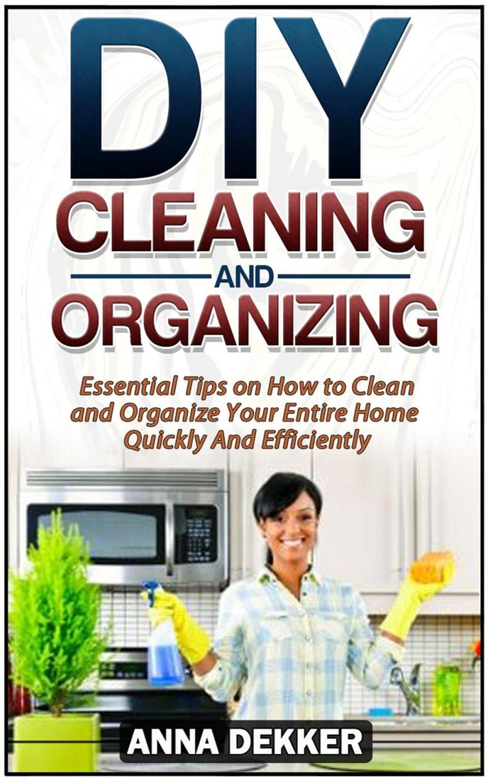 Big bigCover of Diy Cleaning and Organizing: Essential Tips on How to Clean and Organize Your Entire Home Quickly And Efficiently