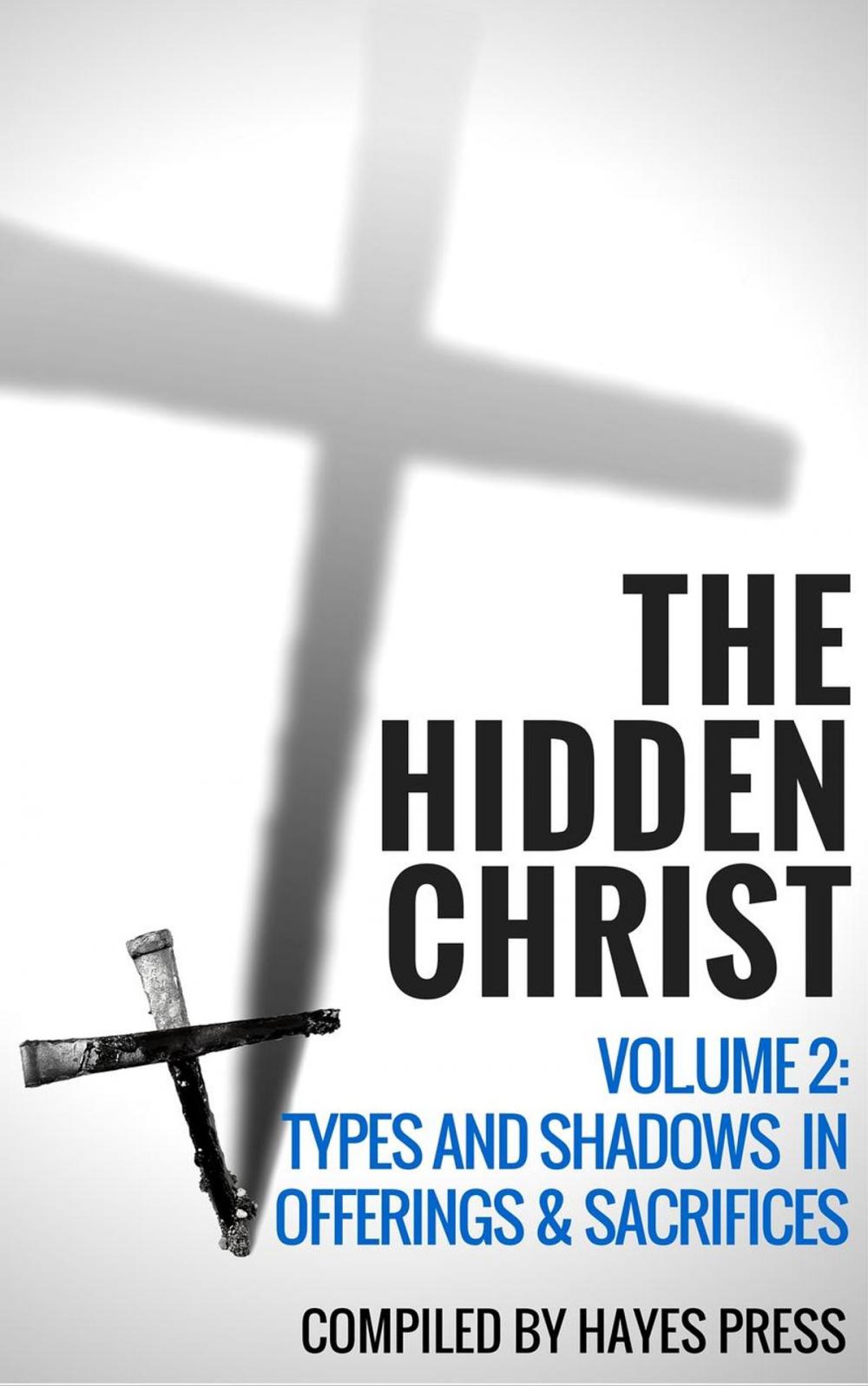 Big bigCover of The Hidden Christ - Volume 2: Types and Shadows in Offerings and Sacrifices