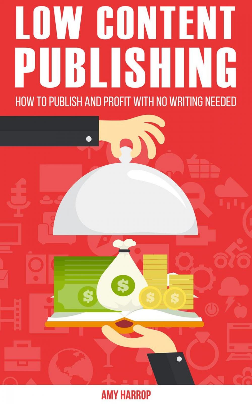 Big bigCover of Low Content Publishing: How To Publish and Profit With No Writing Needed