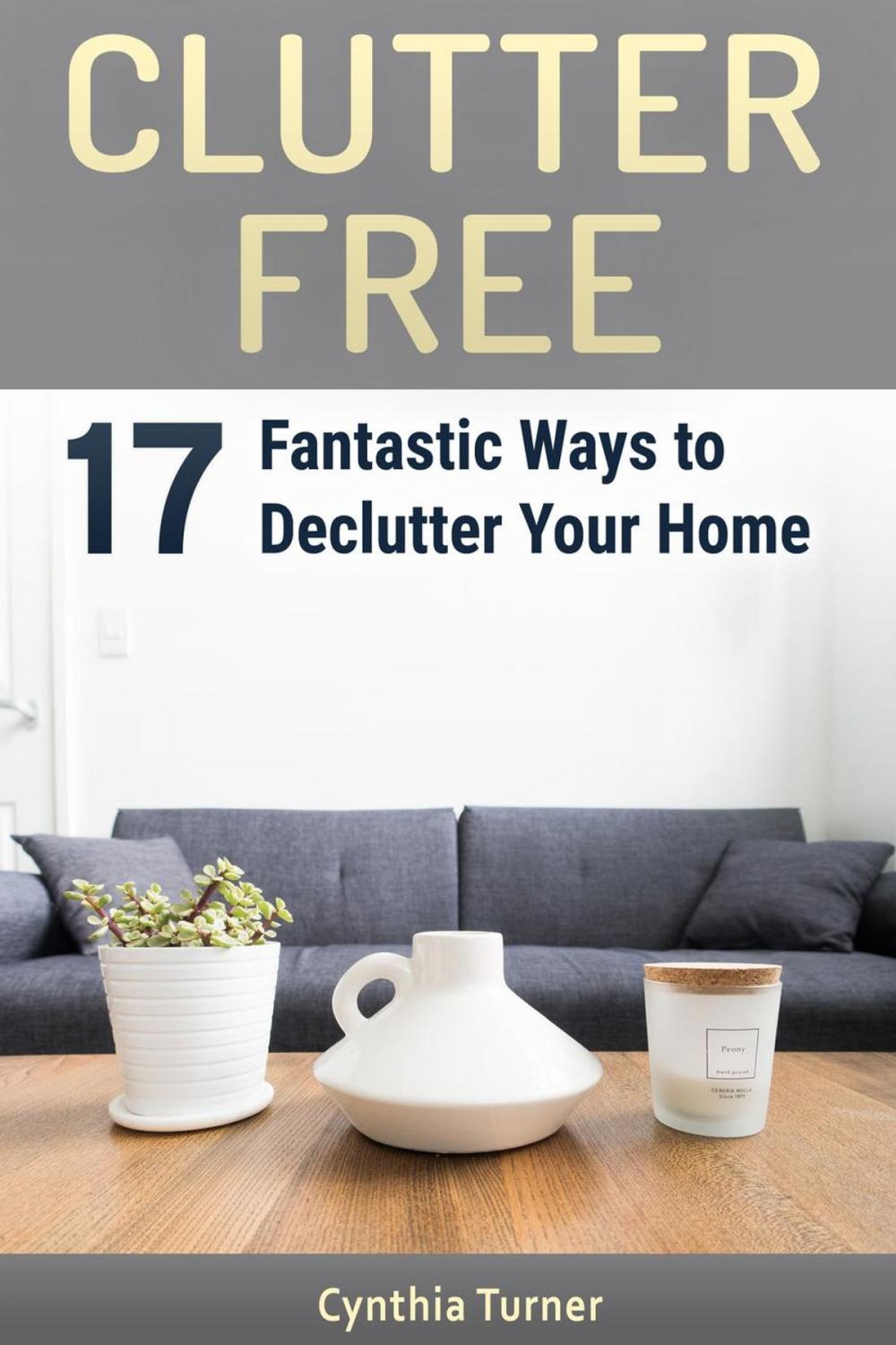 Big bigCover of Clutter Free: 17 Fantastic Ways to Declutter Your Home