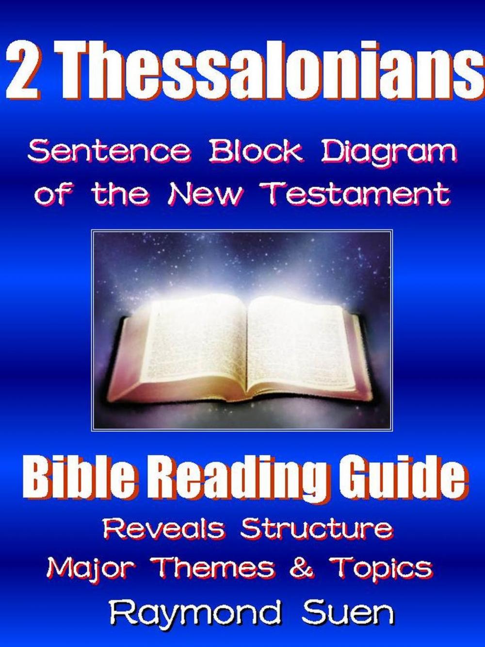 Big bigCover of 2 Thessalonians - Sentence Block Diagram Method of the New Testament Holy Bible: Bible Reading Guide - Reveals Structure, Major Themes & Topics