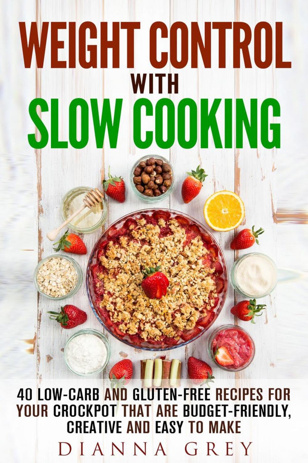 Big bigCover of Weight Control with Slow Cooking: 40 Low Carb and Gluten-Free Recipes for Your Crockpot that are Budget-Friendly, Creative and Easy to Make