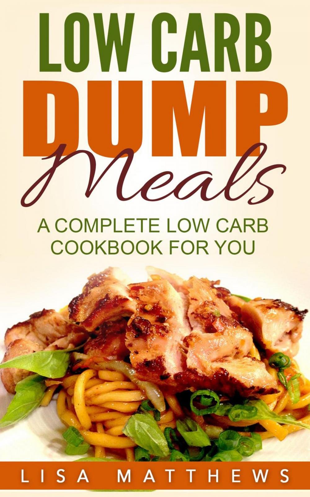 Big bigCover of Low Carb Dump Meals: A Complete Low Carb Cookbook For You
